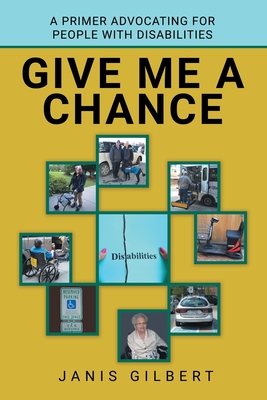 Give Me a Chance: A Primer Advocating for People with Disabilities - Gilbert, Janis