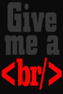 Give Me A : ( Copy) Humorous Journal For Coders