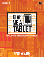 Give Me a Tablet: Grooves, Activities, and Ensembles for Touchscreen Devices