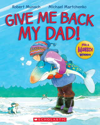 Give Me Back My Dad! - Munsch, Robert