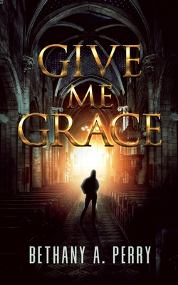 Give Me Grace - Perry, Bethany A