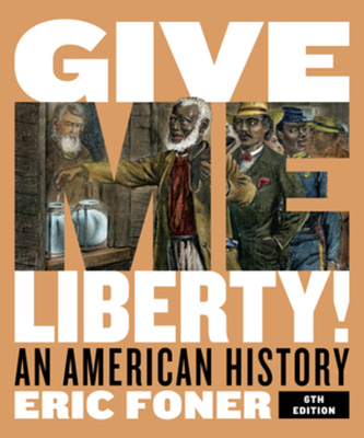 Give Me Liberty!: An American History - Foner, Eric