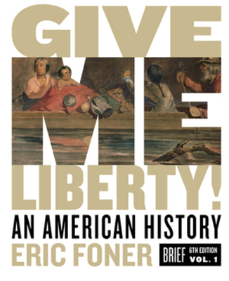 Give Me Liberty!: An American History - Foner, Eric