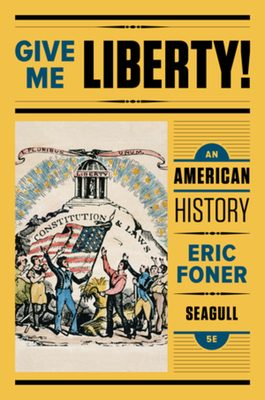 Give Me Liberty!: An American History - Foner, Eric