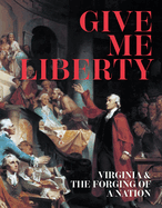 Give Me Liberty: Virginia & the Forging of a Nation