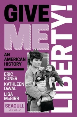 Give Me Liberty! - Foner, Eric, and DuVal, Kathleen, and McGirr, Lisa