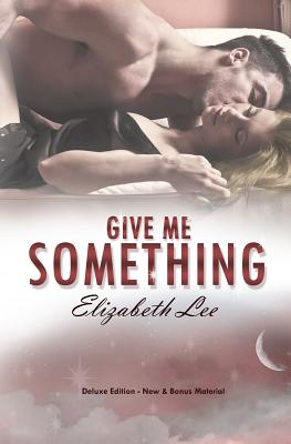 Give Me Something: Deluxe Edition - Lee, Elizabeth, M.D