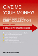 Give Me Your Money! A Straightforward Guide To Debt Collection
