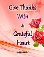 Give Thanks with a Grateful Heart: This notebook College Ruled has a great interior design the size of 8.5x11 inches and contains 110 pages