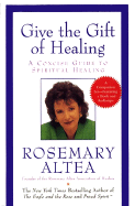 Give the Gift of Healing: A Concise Guide to Spiritual Hearling