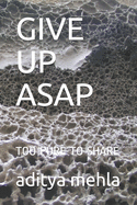 Give Up ASAP
