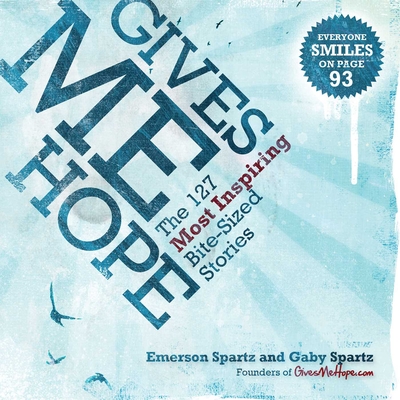 Gives Me Hope: The 127 Most Inspiring Bite-Sized Stories - Spartz, Emerson, and Spartz, Gaby