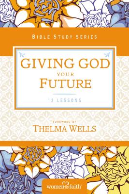 Giving God Your Future - Women of Faith