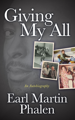 Giving My All: An Autobiography of Earl Martin Phalen - Phalen, Earl Martin