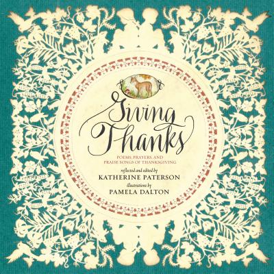 Giving Thanks: Poems, Prayers, and Praise Songs of Thanksgiving - Paterson, Katherine (Editor)