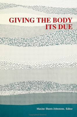 Giving the Body Its Due - Sheets-Johnstone, Maxine (Editor)