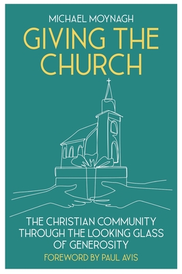 Giving the Church: The Christian Community Through the Looking Glass of Generosity - Moynagh, Michael