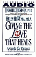 Giving the Love That Heals: A Guide for Parents - Hendrix, Harville, PH D (Read by)