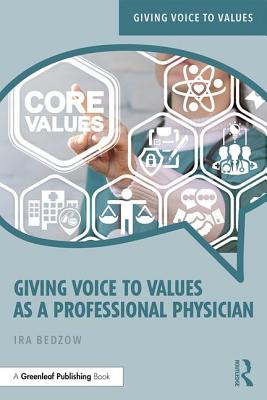 Giving Voice to Values as a Professional Physician: An Introduction to Medical Ethics - Bedzow, Ira