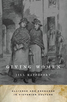 Giving Women: Alliance and Exchange in Victorian Culture - Rappoport, Jill