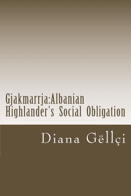 Gjakmarrja: Albanian Highlander's Social Obligation - Gellci, Diana