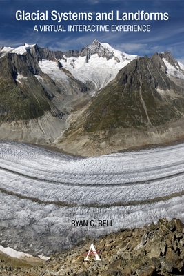 Glacial Systems and Landforms: A Virtual Interactive Experience - Bell, Ryan C.