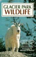 Glacier Park Wildlife: A Watcher's Guide: Includes Listings for Waterton Lakes National Park - Wilkinson, Todd