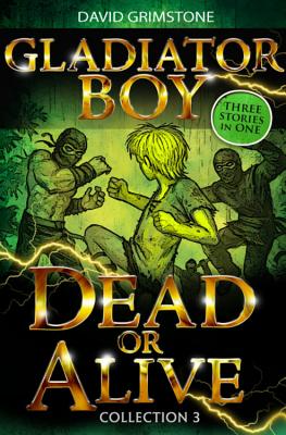 Gladiator Boy: Dead or Alive: Three Stories in One Collection 3 - Grimstone, David