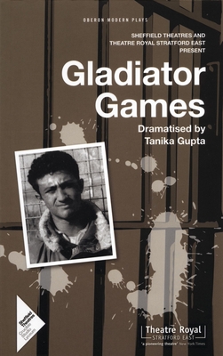 Gladiator Games: Sheffield Theatres with Theatre Royal Stratford East Present - Gupta, Tanika