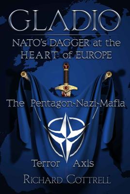 Gladio: NATO's Dagger at the Heart of Europe: The Pentagon-Nazi-Mafia Terror Axis - Cottrell, Richard
