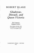 Gladstone, Disraeli, and Queen Victoria: The Centenary Romanes Lecture Delivered Before the University of Oxford on 10 November 1992 - Blake, Robert