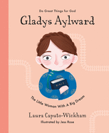 Gladys Aylward: The Little Woman with a Big Dream