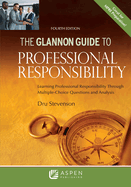 Glannon Guide to Professional Responsibility: Learning Professional Responsibility Through Multiple-Choice Questions and Analysis