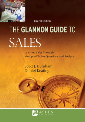 Glannon Guide to Sales: Learning Sales Through Multiple-Choice Questions and Analysis - Burnham, Scott J, and Keating, Daniel L