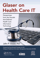 Glaser on Health Care IT: Perspectives from the Decade that Defined Health Care Information Technology