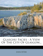 Glasghu Facies: A View of the City of Glasgow