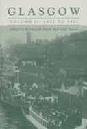 Glasgow: Volume II: 1830-1912 - Fraser, and Fraser, W Hamish, Professor, and Maver, Irene, Professor