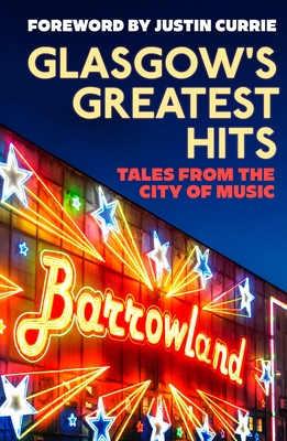 Glasgow's Greatest Hits: Tales from the City of Music - Shepherd, Fiona, and Stroak, Alison, and Trew, Jonathan