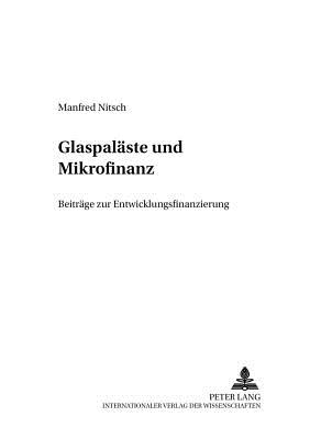 Glaspalaeste Und Mikrofinanz: Beitraege Zur Entwicklungsfinanzierung - Nitsch, Manfred