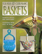 Glass & Ceramic Baskets: Identification and Value Guide