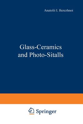 Glass-Ceramics and Photo-Sitalls - Berezhnoi, A I