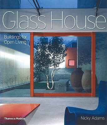 Glass House: Buildings for Open Living - Adams, Nicky