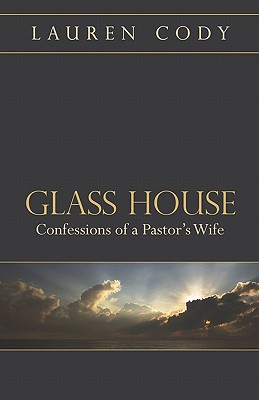 Glass House: Confessions of a Pastor's Wife - Cody, Lauren