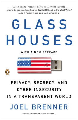 Glass Houses: Privacy, Secrecy, and Cyber Insecurity in a Transparent World - Brenner, Joel