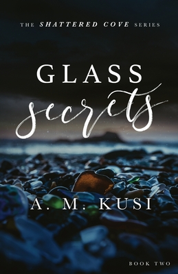 Glass Secrets: Shattered Cove Series Book 2 - Kusi, A M