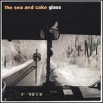 Glass - The Sea and Cake