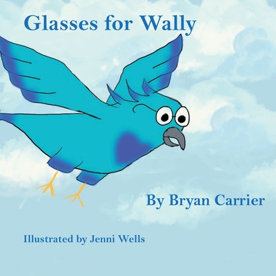 Glasses for Wally - Carrier, Bryan