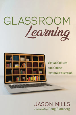 Glassroom Learning - Mills, Jason, and Blomberg, Doug (Foreword by)