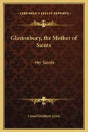 Glastonbury, the Mother of Saints: Her Saints