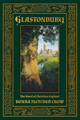 Glastonbury: The Novel of Christian England - Crow, Donna Fletcher
